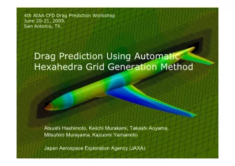 Drag Prediction Using Automatic  Hexahedra Grid Generation Method  Atsushi Hashimoto, Keiichi