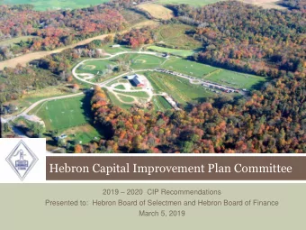 Hebron Capital Improvement Plan Committee 2019  2020  CIP Recommendations  Presented to:  Hebron