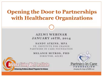 Opening the Door to Partnerships  with Healthcare Organizations  AZLWI WEBINAR  JANUARY 16TH, 2014