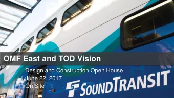 OMF East and TOD Vision  Design and Construction Open House  June 22, 2017  On Site  Agenda