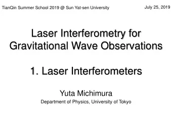 Laser Interferometry for  Gravitational Wave Observations  1. Laser Interferometers  Yuta Michimura