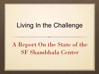 Living In the Challenge  A Report On the State of the  SF Shambhala Center  The Sakyongs Vision