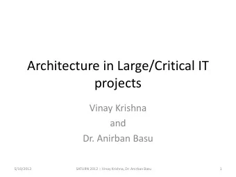 Architecture in Large/Critical IT  projects  Vinay Krishna  and  Dr. Anirban Basu  5/10/2012
