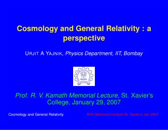 Cosmology and General Relativity : a  perspective U RJIT A Y AJNIK , Physics Department, IIT,