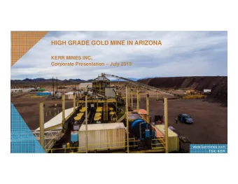 HIGH GRADE GOLD MINE IN ARIZONA KERR MINES INC .  Corporate Presentation  July 2019