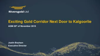 Exciting Gold Corridor Next Door to Kalgoorlie AGM 28 th of November 2019  Justin Boylson