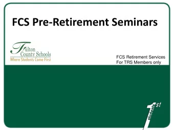 FCS Pre-Retirement Seminars  FCS Retirement Services  For TRS Members only  Agenda  Team