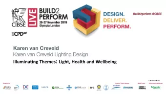 Illuminating Themes :  Light, Health and  Wellbeing  Karen van Creveld  cibse.org/b2plive @CIBSE