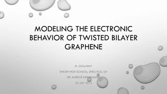 MODELING THE ELECTRONIC  BEHAVIOR OF TWISTED BILAYER  GRAPHENE  M. GOLLADAY  SHILOH HIGH SCHOOL,