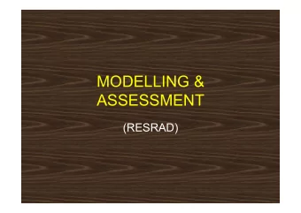 MODELLING &amp;  ASSESSMENT  (RESRAD)  Why?   Modelling   Cant measure everything
