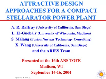 ATTRACTIVE DESIGN  APPROACHES FOR A COMPACT  STELLARATOR POWER PLANT A. R. Raffray (University of