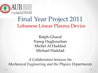 Final Year Project 2011  Lebanese Linear Plasma Device  Ralph Ghazal  Nareg Oughourlian  Michel Al