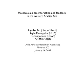 Mesoscale air-sea interaction and feedback in the western Arabian Sea  Hyodae Seo (Univ. of Hawaii)