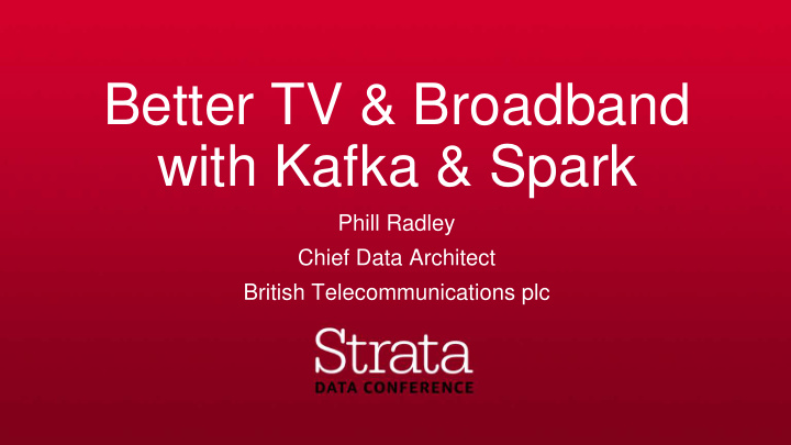 better tv broadband with kafka spark