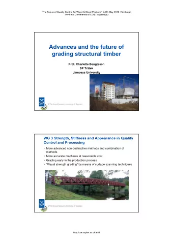 Advances and the future of  grading structural timber  Prof. Charlotte Bengtsson  SP Trtek