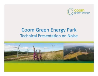 Coom Green Energy Park  Technical Presentation on Noise  Presentation Overview  Project Overview