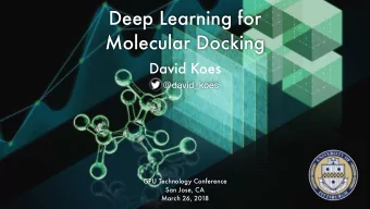 Deep Learning for  Molecular Docking  David Koes  @david_koes  GPU Technology Conference  San Jose,