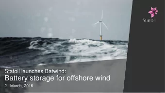 Battery storage for offshore wind  21 March, 2016  Photos: Statoil/iStockphoto  Piloting Batwind @