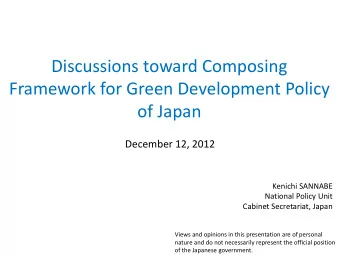 Discussions toward Composing  Framework for Green Development Policy  of Japan  December 12, 2012