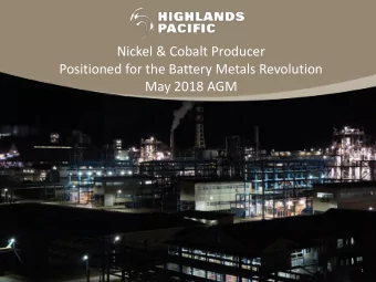 Nickel &amp; Cobalt Producer  Positioned for the Battery Metals Revolution  May 2018 AGM  1