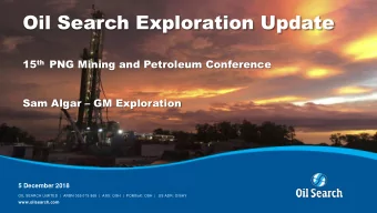 Oil Search Exploration Update 15 th PNG Mining and Petroleum Conference Sam Algar  GM