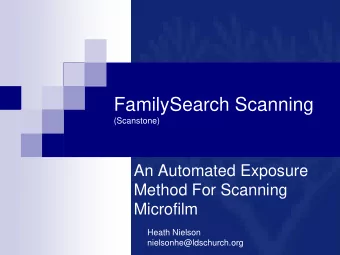FamilySearch Scanning  (Scanstone)  An Automated Exposure  Method For Scanning  Microfilm  Heath