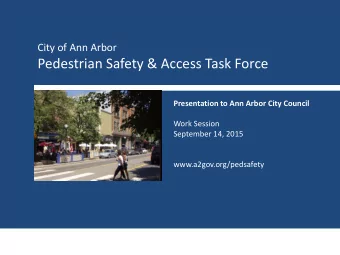 Pedestrian Safety &amp; Access Task Force  Presentation to Ann Arbor City Council  Work Session
