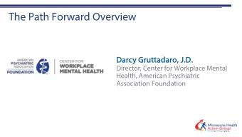 The Path Forward Overview  Dar  Darcy  y Gruttadar  adaro,  o, J.D.  D.  Director, Center for