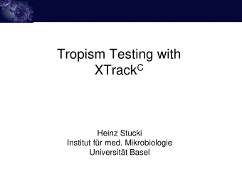 Tropism Testing with XTrack C  Heinz Stucki  Institut fr med. Mikrobiologie  Universitt Basel