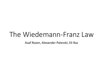 The Wiedemann-Franz Law  Asaf Rozen, Alexander Palevski, Eli Raz  The Wiedemann-Franz Law  Heat