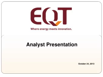 October 24, 2013  EQT Cautionary Statements  EQT Corporation (NYSE: EQT)  EQT Plaza  625 Liberty
