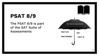 PSAT 8/9  The PSAT 8/9 is part  SAT Suite of Assessments  of the SAT Suite of  Assessments  PSAT