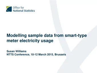 Modelling sample data from smart-type  meter electricity usage  Susan Williams  NTTS Conference,