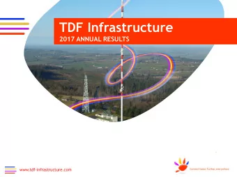 TDF Infrastructure  2017 ANNUAL RESULTS  2017 ANNUAL RESULTS  www.tdf-infrastructure.com