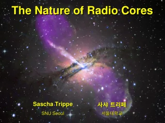 The Nature of Radio Cores  The Nature of Radio Cores  Sascha Trippe     Sascha