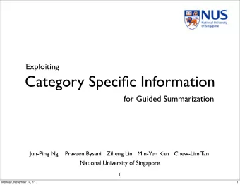 Category Specific Information  for Guided Summarization  Jun-Ping Ng    Praveen Bysani   Ziheng Lin