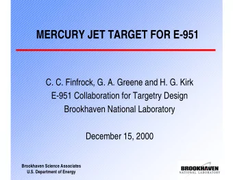 MERCURY JET TARGET FOR E-951  C. C. Finfrock, G. A. Greene and H. G. Kirk  E-951 Collaboration for