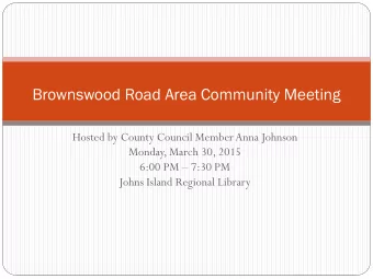 Brownswood Road Area Community Meeting  Hosted by County Council Member Anna Johnson  Monday, March