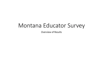 Montana Educator Survey  Overview of Results  Teacher survey  Total participants= 2,240  Completes=