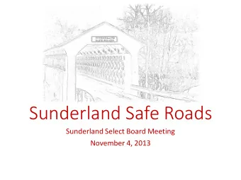 Sunderland Safe Roads  Sunderland Select Board Meeting  November 4, 2013  Sunderland Safe Roads