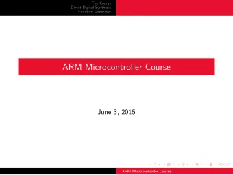 ARM Microcontroller Course  June 3, 2015  ARM Microcontroller Course  The Course  Direct Digital