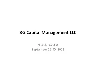 3G Capital Management LLC  Nicosia, Cyprus  September 29-30, 2016  3G Capital at a Glance  Global
