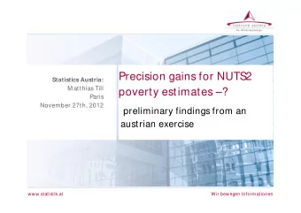 Precision gains for NUTS2  Statistics Austria:  M atthias Till  poverty estimates ?  Paris
