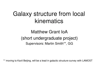 kinematics  Matthew Grant IoA  (short undergraduate project)  Supervisors: Martin Smith**, GG  **