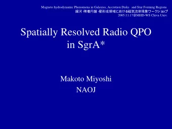 Spatially Resolved Radio QPO  in SgrA*  Makoto Miyoshi  NAOJ S     A* is now the most