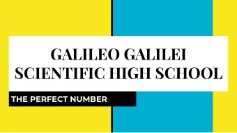 GALILEO GALILEI  SCIENTIFIC HIGH SCHOOL  THE PERFECT NUMBER  OUR SCHOOL  Galileo Galilei is a