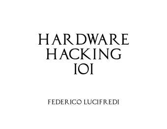 HARDW  ARE  Hacking  IOI  Federico Lucifredi  disclaimer  while the following w  as  conscientiousl