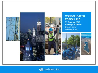 CONSOLIDATED  EDISON, INC. 3 rd Quarter 2016  Earnings Release  Supplement  November 3, 2016
