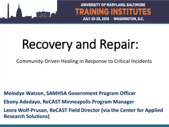 Recovery  ry and Repair:  Community-Driven Healing in Response to Critical Incidents  Melodye