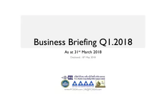 Business Briefing Q1.2018 As at 31 st March 2018 Disclosed : 10 th May 2018  www.PCSGH.com |